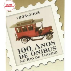 100 Anos de Ônibus no Rio de Janeiro – 1908 a 2008