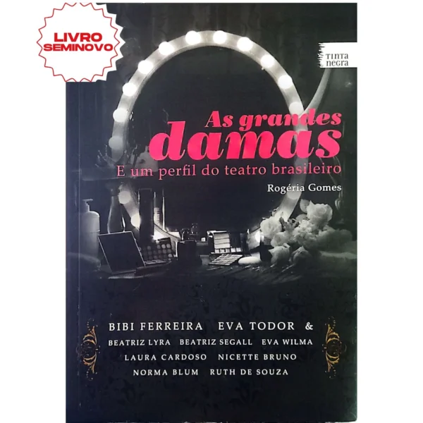 Capa do livro "As Grandes Damas", de Rogéria Gomes, que apresenta a história de mulheres poderosas e inspiradoras no teatro e na cultura brasileira. À venda na Livraria Meu Rio de Todos os Tempos.