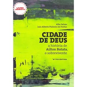 Cidade de Deus: a História de Ailton Batata, o Sobrevivente, escrito por Alba Maria Zaluar e Luiz Alberto Pinheiro de Freitas