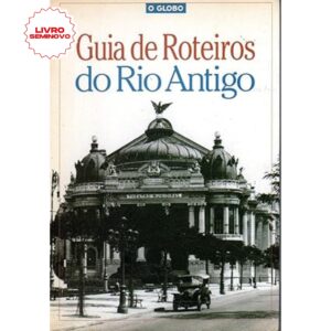 Guia de Roteiros do Rio Antigo, escrito por Berenice Seara