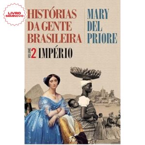 Histórias da Gente Brasileira – Império – Vol. 2, escrito por Mary Del Priore