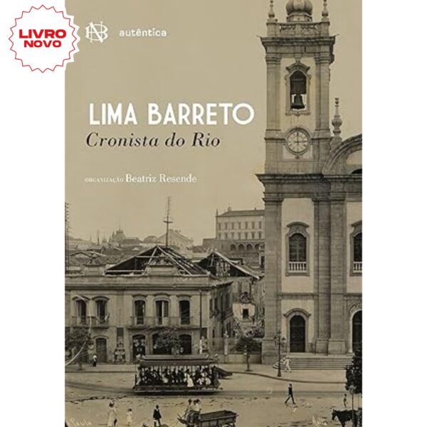 Lima Barreto: Cronista do Rio, por  Lima Barreto