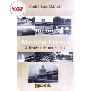 Marechal Hermes: a historia de um bairro - Andre Luis Mansur