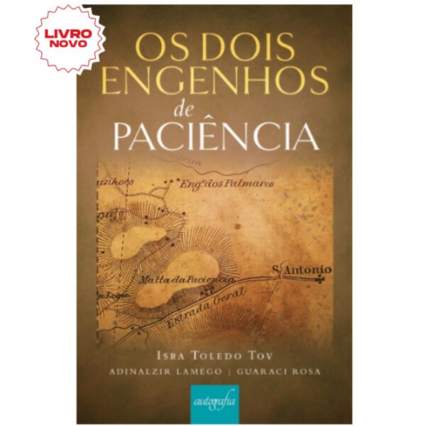 Os Dois Engenhos de Paciência - Casos Matenses, por Isra Toledo Tov, Guaraci Rosa e Adinalzir Lamego