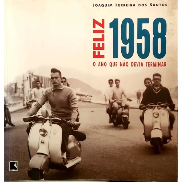 Capa do livro "Feliz 1958: O Ano Que Não Devia Terminar" de Joaquim Ferreira dos Santos, disponível na Livraria Meu Rio de Todos os Tempos.