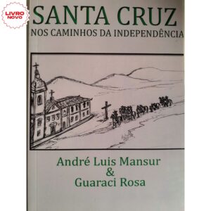 Santa Cruz nos Caminhos da Independência, de André Luis Mansur e Guaraci Rosa