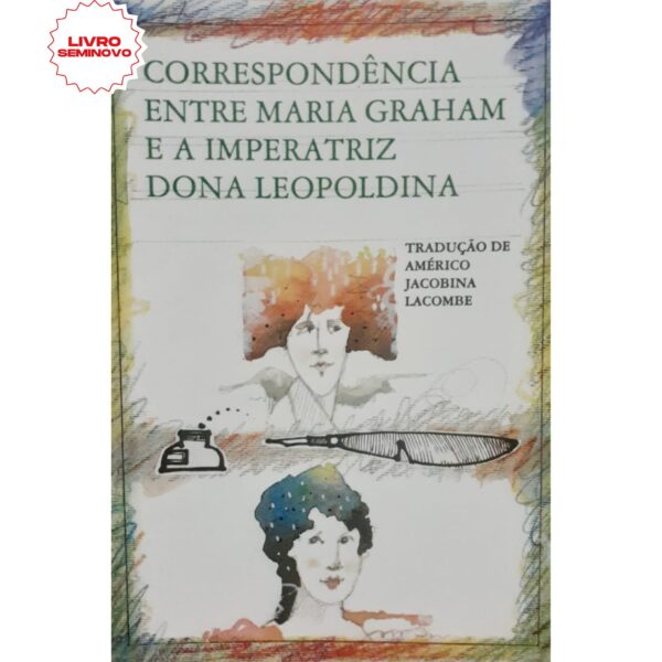 Correspondência entre Maria Graham e a Imperatriz Dona Leopoldina