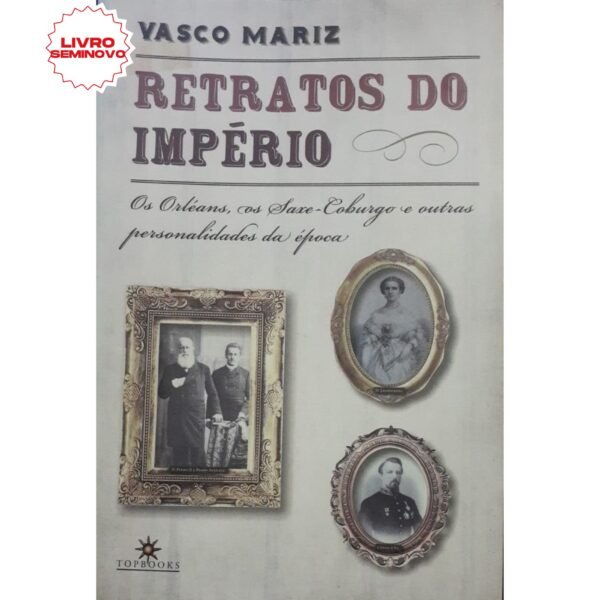 Capa do livro Retratos do Império, de Vasco Mariz — exemplar disponível na livraria Meu Rio de Todos os Tempos.