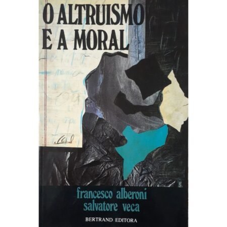 Capa do livro O Altruísmo e a Moral, de Francesco Alberoni e Salvatore Veca. Obra filosófica sobre ética, moral e comportamento humano.