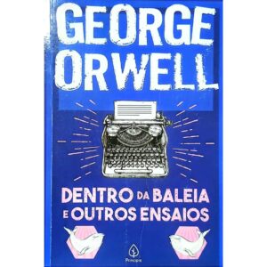 Dentro da Baleia e Outros Ensaios - George Orwell