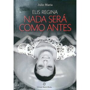 Elis Regina. Nada Será Como Antes - Julio Maria