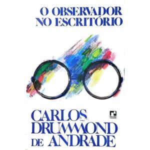 O Observador no Escritório - Carlos Drummond de Andrade