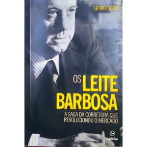 Os Leite Barbosa: A saga da corretora que revolucionou o mercado - George Vidor