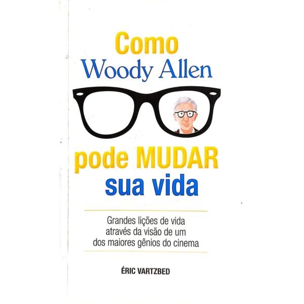 comprar Como Woody Allen Pode Mudar Sua Vida livro online