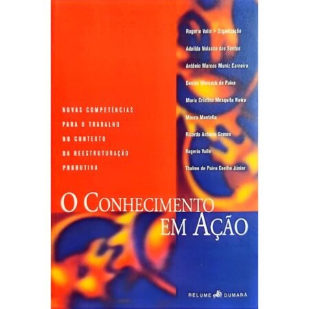 comprar O conhecimento em ação: novas competências para o trabalho no contexto da reestruturação produtiva livro online