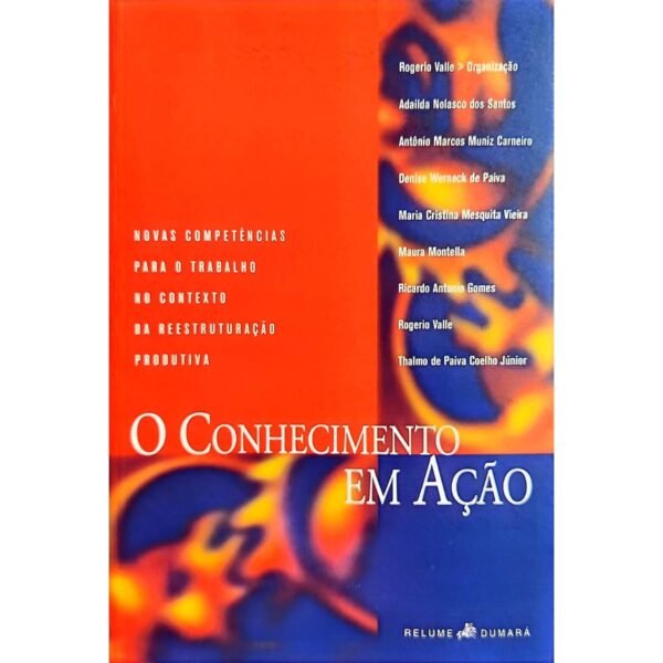 comprar O conhecimento em ação: novas competências para o trabalho no contexto da reestruturação produtiva livro online