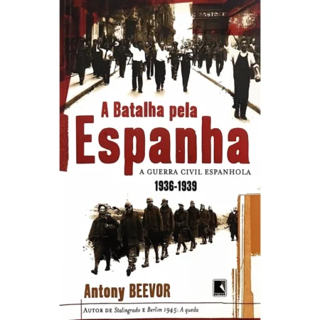 "A Batalha pela Espanha: A Guerra Civil Espanhola 1936-1939" de Antony Beevor, edição atualizada e em excelente estado.
