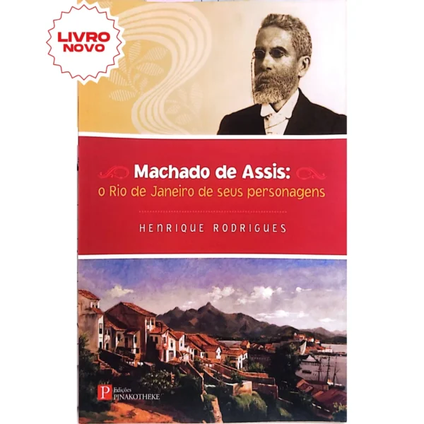 Imagem da capa do livro 'Machado de Assis: O Rio de Janeiro de Seus Personagens' de Henrique Rodrigues, que explora a relação entre os personagens de Machado de Assis e o Rio de Janeiro no século XIX.