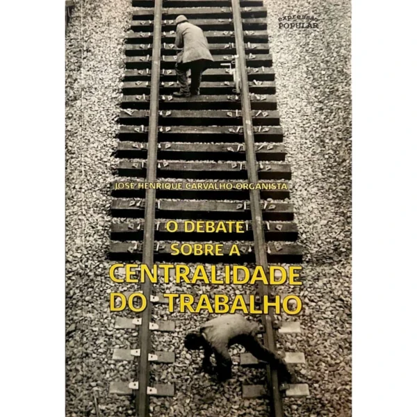 Capa do livro O Debate sobre a Centralidade do Trabalho, organizado por José Henrique Carvalho Organista – exemplar usado disponível na livraria online Meu Rio de Todos os Tempos