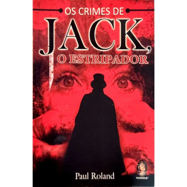 Capa do livro Os Crimes de Jack, o Estripador de Paul Roland disponível na livraria online Meu Rio de Todos os Tempos.