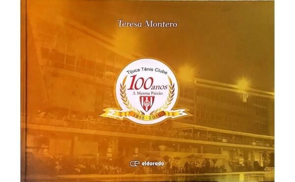 Capa do livro Tijuca Tênis Clube - 100 Anos a Mesma Paixão de Teresa Montero, edição capa dura, seminovo em excelente estado.