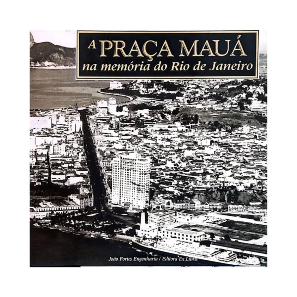 Capa do livro A Praça Mauá na Memória do Rio de Janeiro – história e patrimônio carioca.