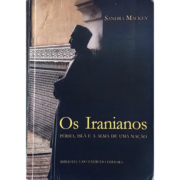 Capa do livro Os Iranianos: Pérsia, Islã e a Alma de uma Nação, de Sandra Mackey, livro usado em bom estado com leves marcações a lápis, à venda na Livraria Meu Rio de Todos os Tempos.