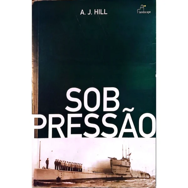 Capa do livro Sob Pressão de A. J. Hill, história real do submarino S-Five, edição usada em bom estado