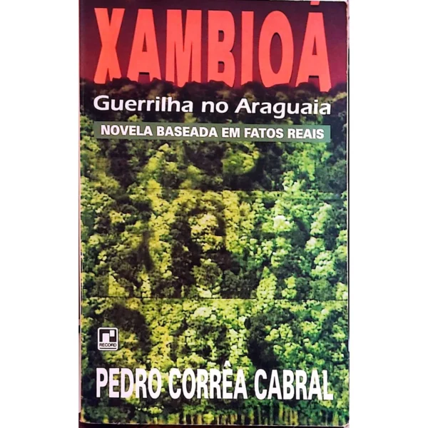 Capa do livro Xambioá: Guerrilha no Araguaia, de Pedro Corrêa Cabral – obra sobre a resistência à ditadura militar no Brasil.