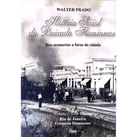Capa do livro História Social da Baixada Fluminense, de Walter Prado, à venda na Livraria Meu Rio de Todos os Tempos.