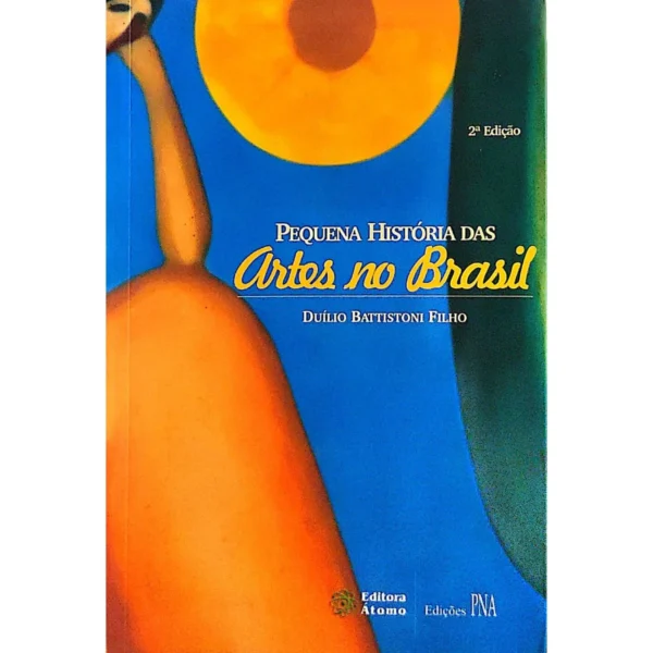 Capa do livro Pequena História das Artes no Brasil, de Duílio Battistoni Filho, edição usada e bem conservada