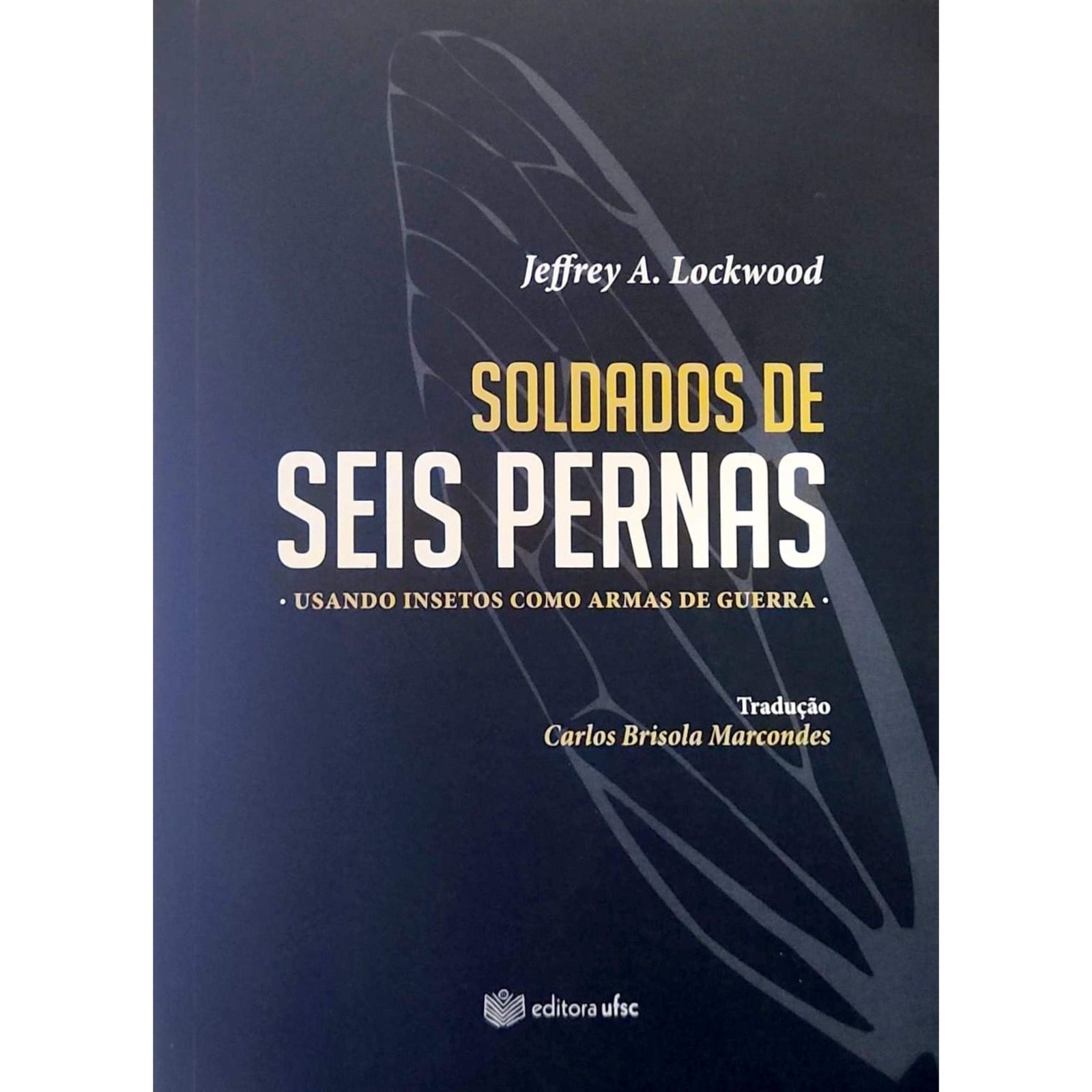 Soldados de Seis Pernas livro seminovo Capa do livro Soldados de Seis Pernas de Jeffrey Lockwood