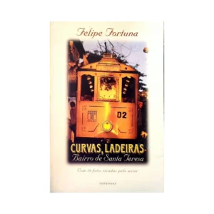 Capa do livro Curvas, Ladeiras – Bairro de Santa Teresa, de Felipe Fortuna, publicado pela Topbooks em 1998