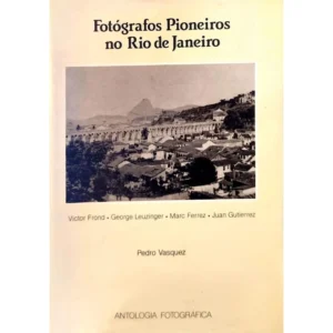 Fotógrafos Pioneiros no Rio de Janeiro – Pedro Vasquez – Antologia Fotográfica