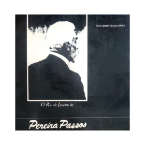 O Rio de Janeiro de Pereira Passos – Giovanna Rosso del Brenna – 1985