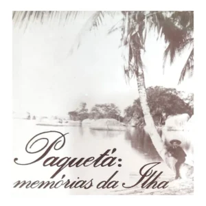 Paquetá Memórias da Ilha – Coleção Bairros Cariocas – 1991