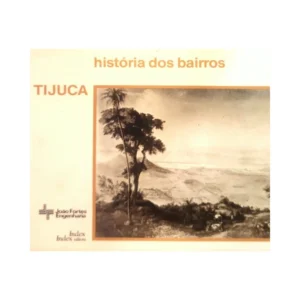 Tijuca História dos Bairros – Elizabeth Dezouzart Cardoso e Lilian F. Vaz – 1984